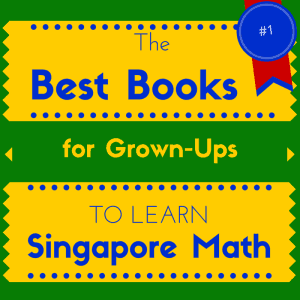 Best Books for Grownups who want to learn Singapore Math