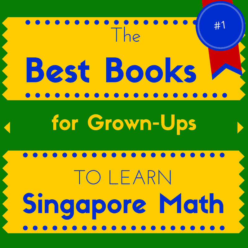 Best Books for Grown-Ups Wanting to Learn Singapore Math